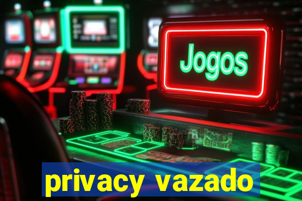 privacy vazado